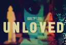 Unloved ‘Guilty Of Love’